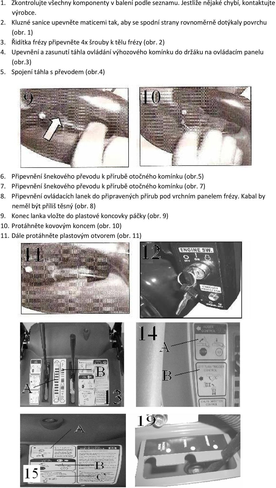 Připevnění šnekového převodu k přírubě otočného komínku (obr.5) 7. Připevnění šnekového převodu k přírubě otočného komínku (obr. 7) 8.