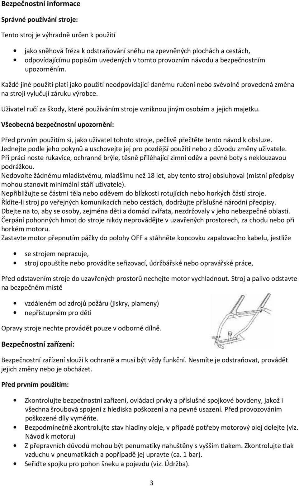 Uživatel ručí za škody, které používáním stroje vzniknou jiným osobám a jejich majetku.