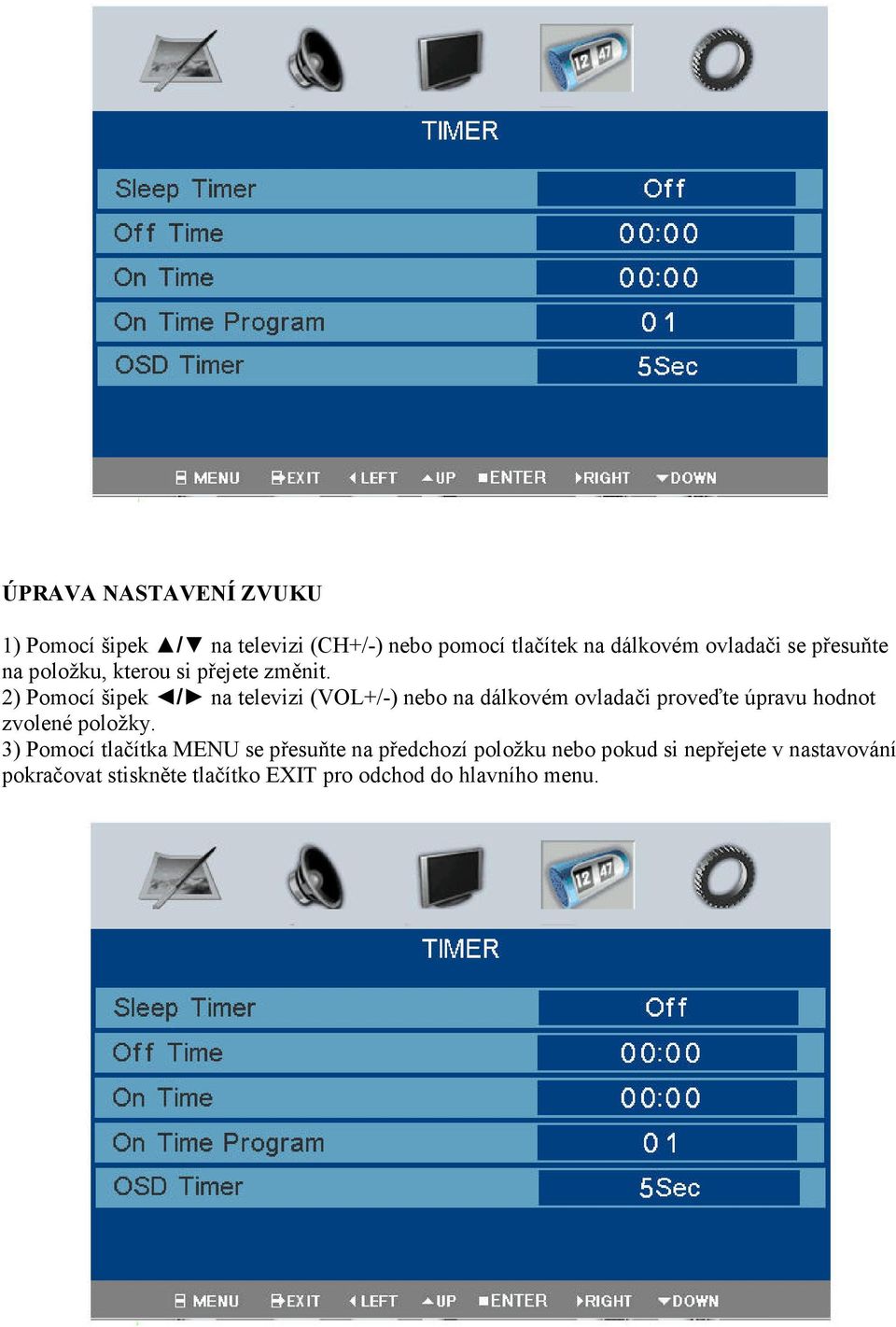 2) Pomocí šipek / na televizi (VOL+/-) nebo na dálkovém ovladači proveďte úpravu hodnot zvolené položky.