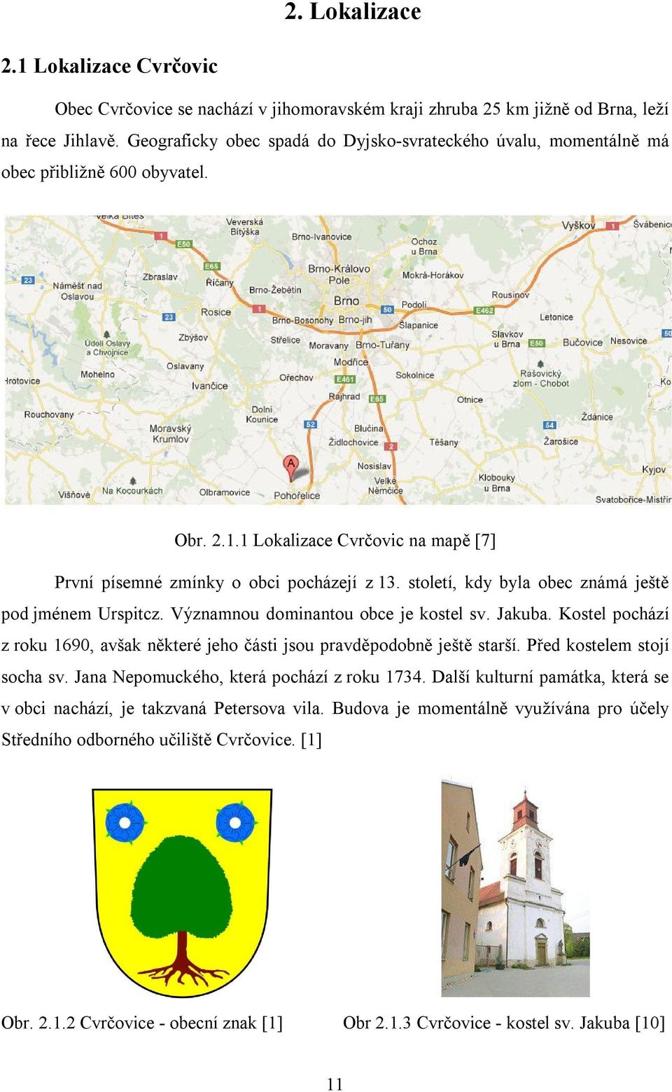 století, kdy byla obec známá ještě pod jménem Urspitcz. Významnou dominantou obce je kostel sv. Jakuba. Kostel pochází z roku 1690, avšak některé jeho části jsou pravděpodobně ještě starší.