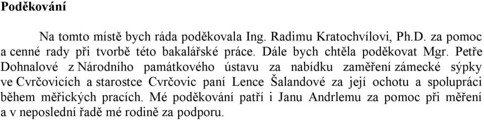 Petře Dohnalové z Národního památkového ústavu za nabídku zaměření zámecké sýpky ve Cvrčovicích a starostce