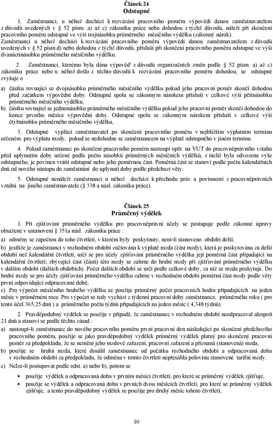 Zaměstnanci u něhož dochází k rozvázání pracovního poměru výpovědí danou zaměstnavatelem z důvodů uvedených v 52 písm.