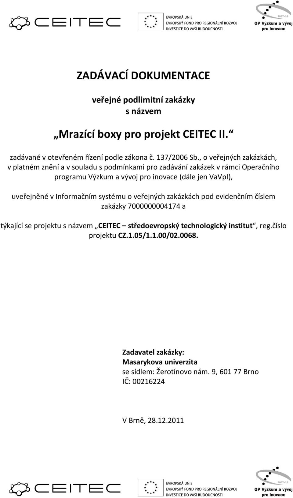 uveřejněné v Informačním systému o veřejných zakázkách pod evidenčním číslem zakázky 7000000004174 a týkající se projektu s názvem CEITEC středoevropský
