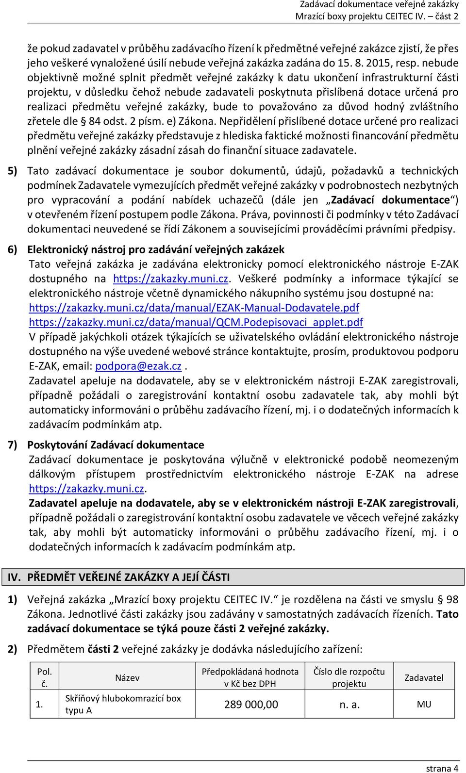 veřejné zakázky, bude to považováno za důvod hodný zvláštního zřetele dle 84 odst. 2 písm. e) Zákona.