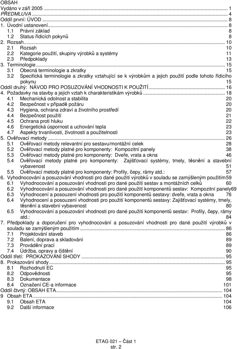 2 Specifická terminologie a zkratky vztahující se k výrobkům a jejich použití podle tohoto řídicího pokynu 15 Oddíl druhý: NÁVOD PRO POSUZOVÁNÍ VHODNOSTI K POUŽITÍ... 16 4.