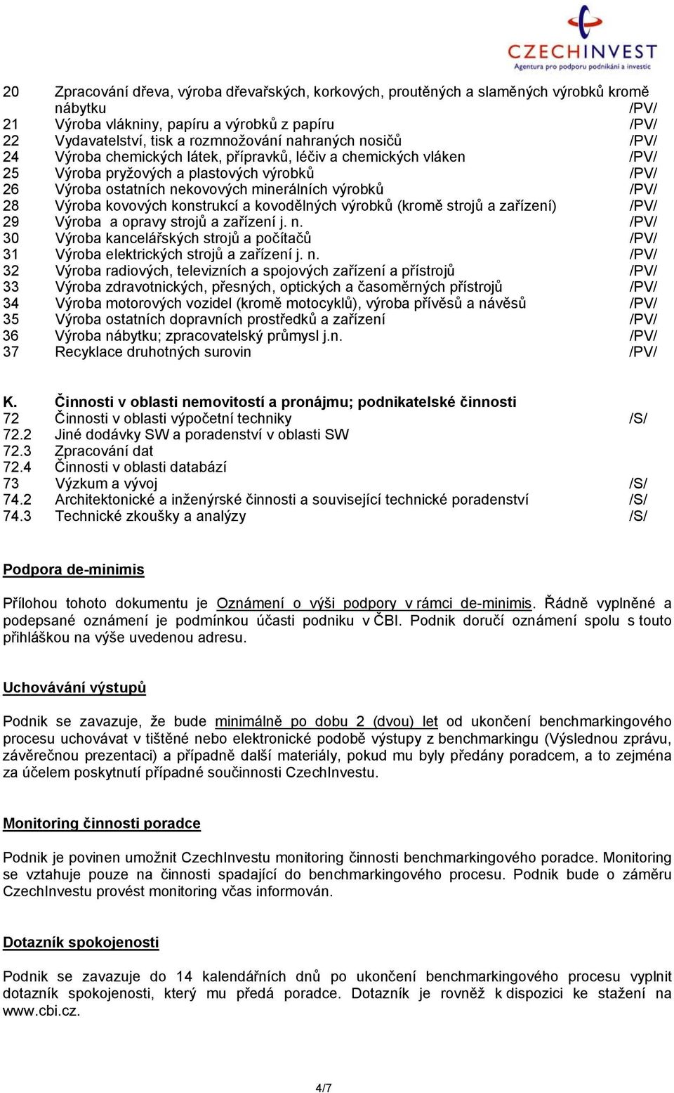 Výroba kovových konstrukcí a kovodělných výrobků (kromě strojů a zařízení) /PV/ 29 Výroba a opravy strojů a zařízení j. n.