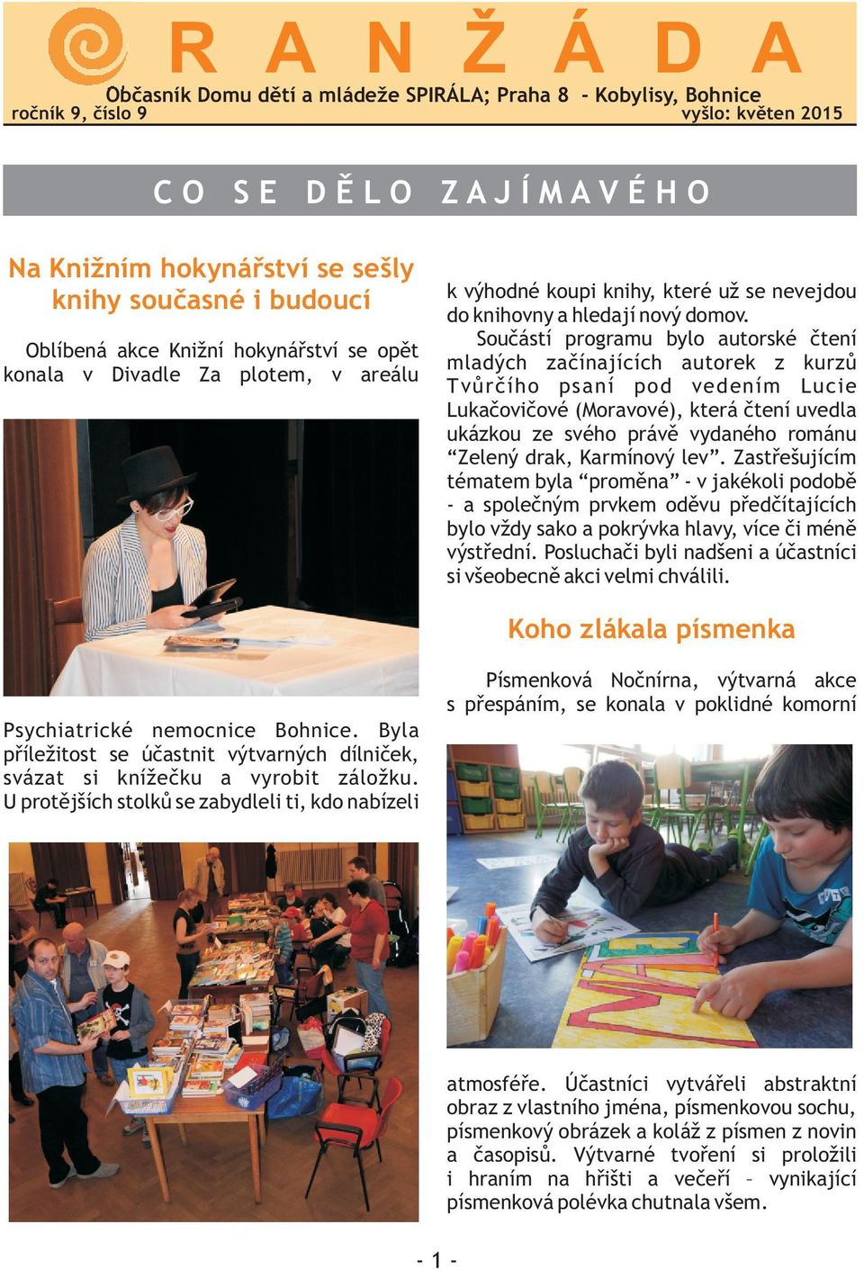 Souèástí programu bylo autorské ètení mladých zaèínajících autorek z kurzù Tvùrèího psaní pod vedením Lucie Lukaèovièové (Moravové), která ètení uvedla ukázkou ze svého právì vydaného románu Zelený