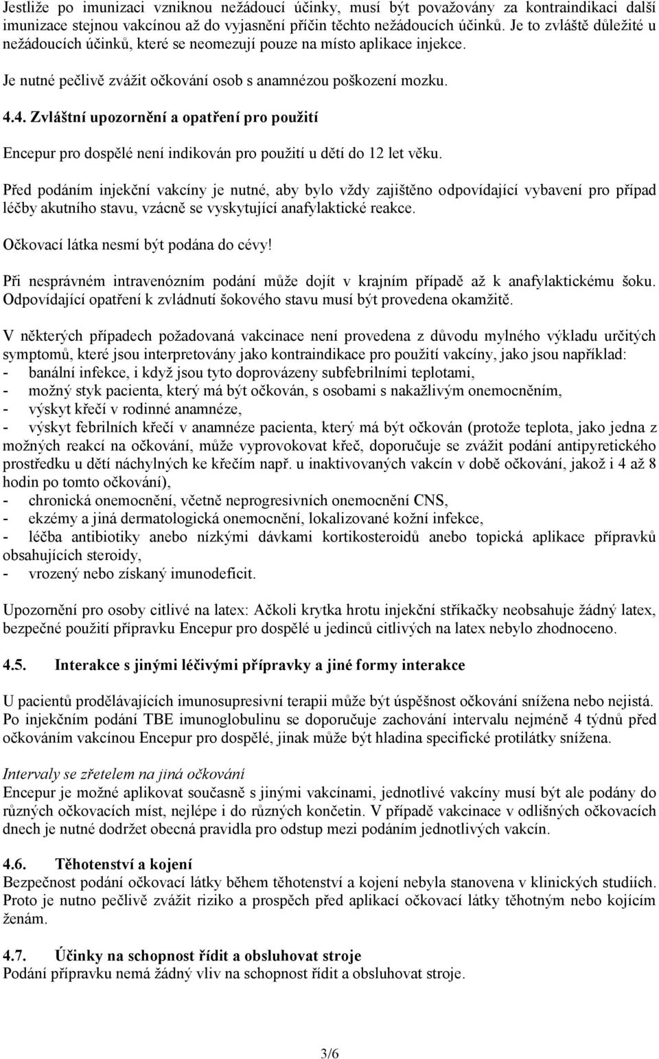 4. Zvláštní upozornění a opatření pro použití Encepur pro dospělé není indikován pro použití u dětí do 12 let věku.