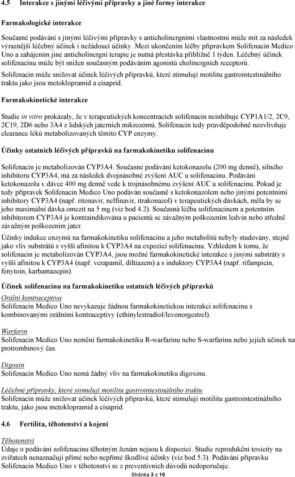 Léčebý účiek solifeaciu může být síže současým podáváím agoistů choliergích receptorů.