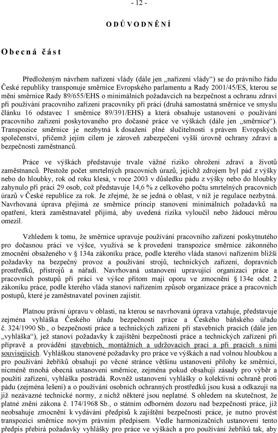 odstavec 1 směrnice 89/391/EHS) a která obsahuje ustanovení o používání pracovního zařízení poskytovaného pro dočasné práce ve výškách (dále jen směrnice ).