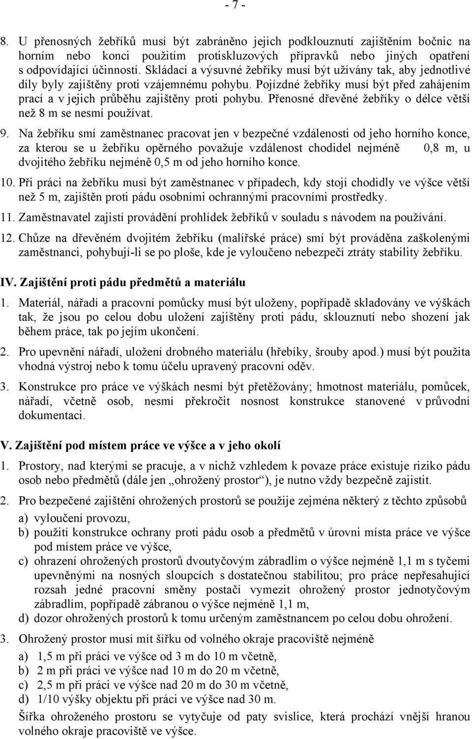 Přenosné dřevěné žebříky o délce větší než 8 m se nesmí používat. 9.