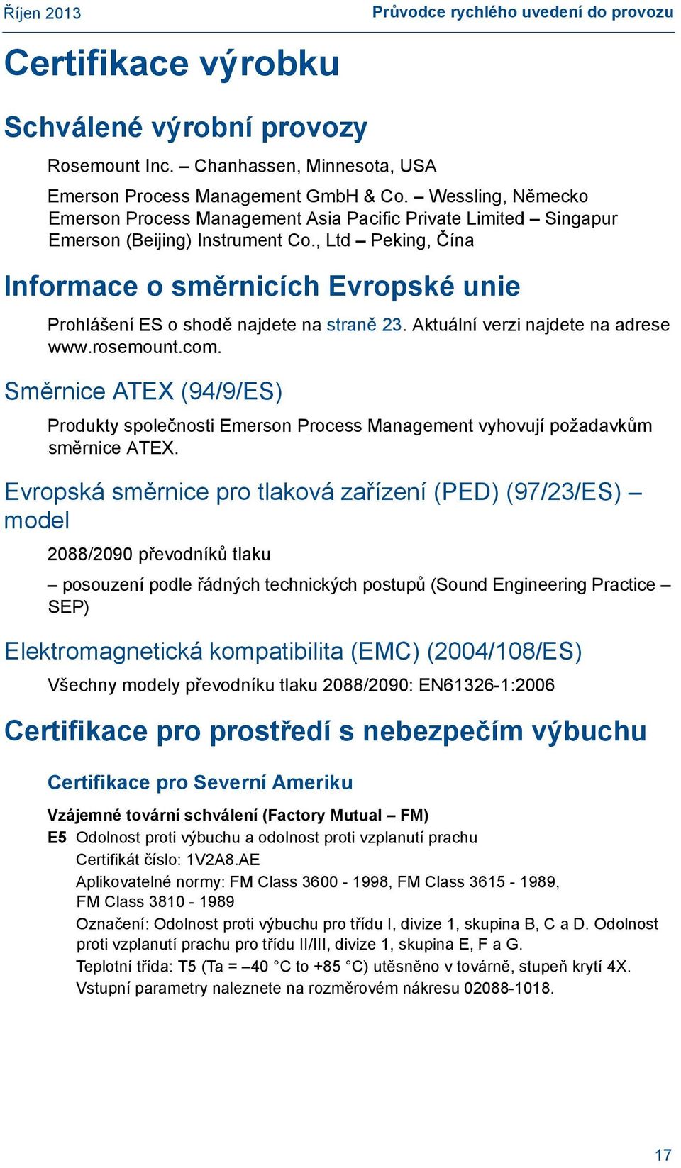 , Ltd Peking, Čína Informace o směrnicích Evropské unie Prohlášení ES o shodě najdete na straně 23. Aktuální verzi najdete na adrese www.rosemount.com.