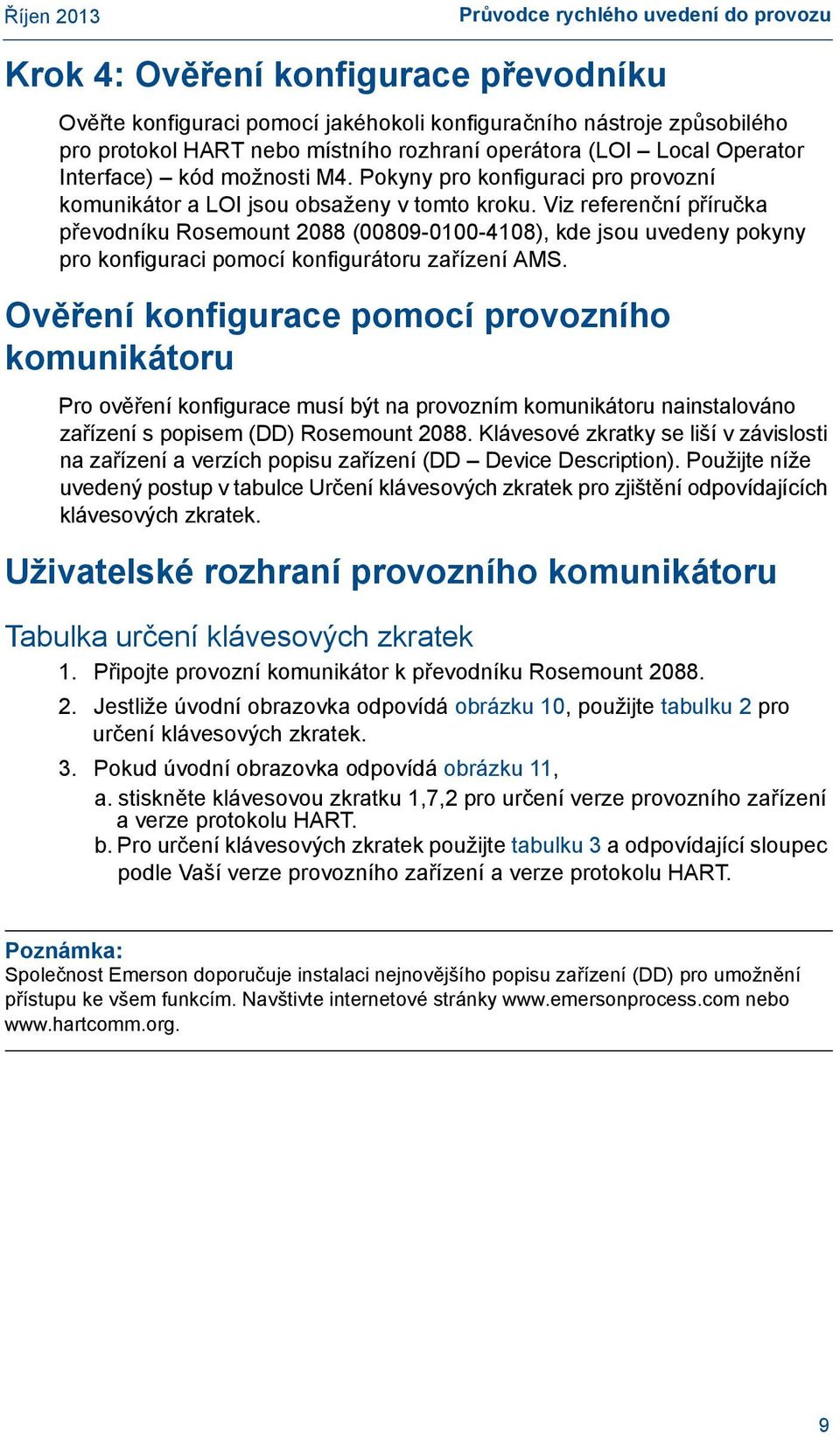 Viz referenční příručka převodníku Rosemount 2088 (00809-0100-4108), kde jsou uvedeny pokyny pro konfiguraci pomocí konfigurátoru zařízení AMS.
