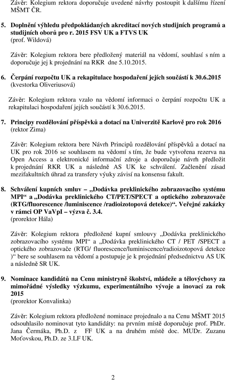 Čerpání rozpočtu UK a rekapitulace hospodaření jejích součástí k 30.6.