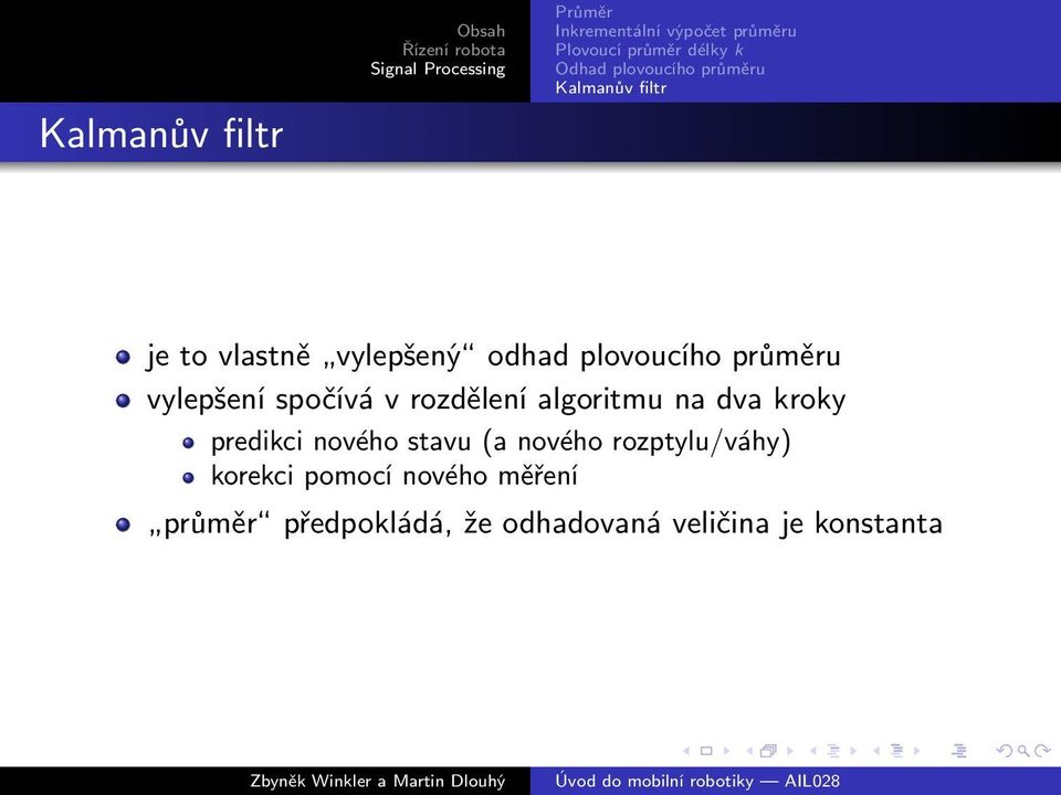 predikci nového stavu (a nového rozptylu/váhy) korekci