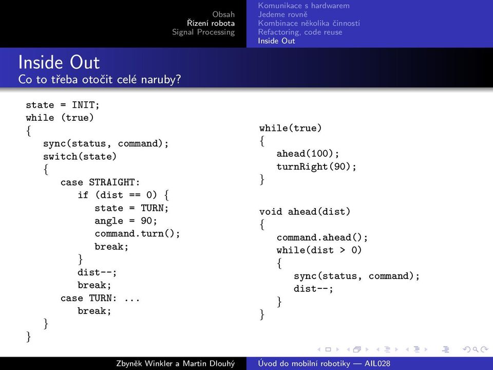 angle = 90; command.turn(); break; } dist--; break; case TURN:.