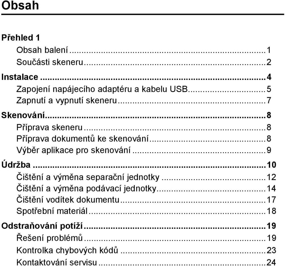 ..8 Výběr aplikace pro skenování...9 Údržba...10 Čištění a výměna separační jednotky...12 Čištění a výměna podávací jednotky.