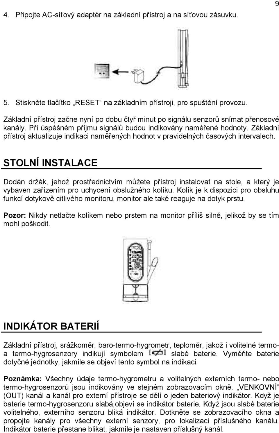 Základní přístroj aktualizuje indikaci naměřených hodnot v pravidelných časových intervalech.