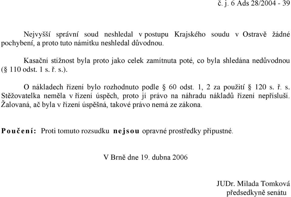 O nákladech řízení bylo rozhodnuto podle 60 odst. 1, 2 za použití 120 s.