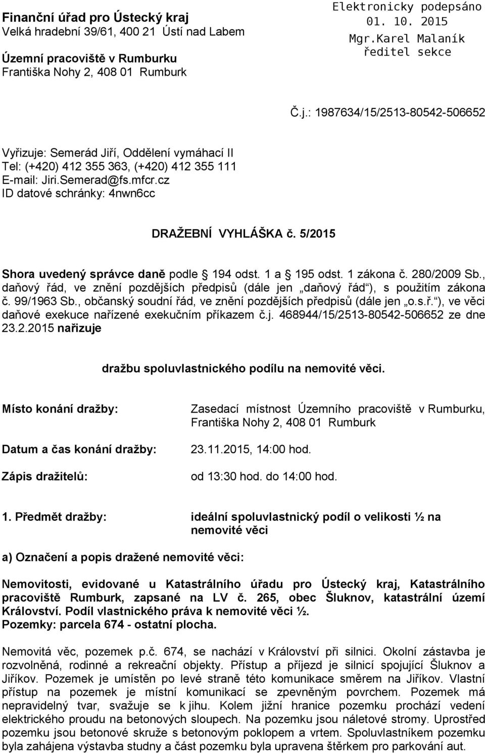 , daňový řád, ve znění pozdějších předpisů (dále jen daňový řád ), s použitím zákona č. 99/1963 Sb., občanský soudní řád, ve znění pozdějších předpisů (dále jen o.s.ř. ), ve věci daňové exekuce nařízené exekučním příkazem č.