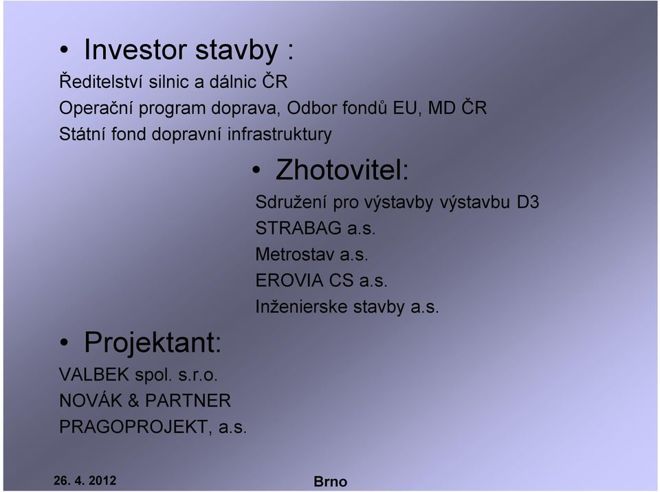 spol. s.r.o. NOVÁK & PARTNER PRAGOPROJEKT, a.s. Zhotovitel: Sdružení pro výstavby výstavbu D3 STRABAG a.