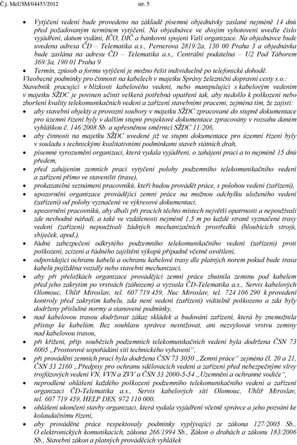 s., Centrální pdatelna U2 Pd Tábrem 369/3a, 190 01 Praha 9 Termín, způsb a frmu vytýčení je mžn řešit individuelně p telefnické dhdě.