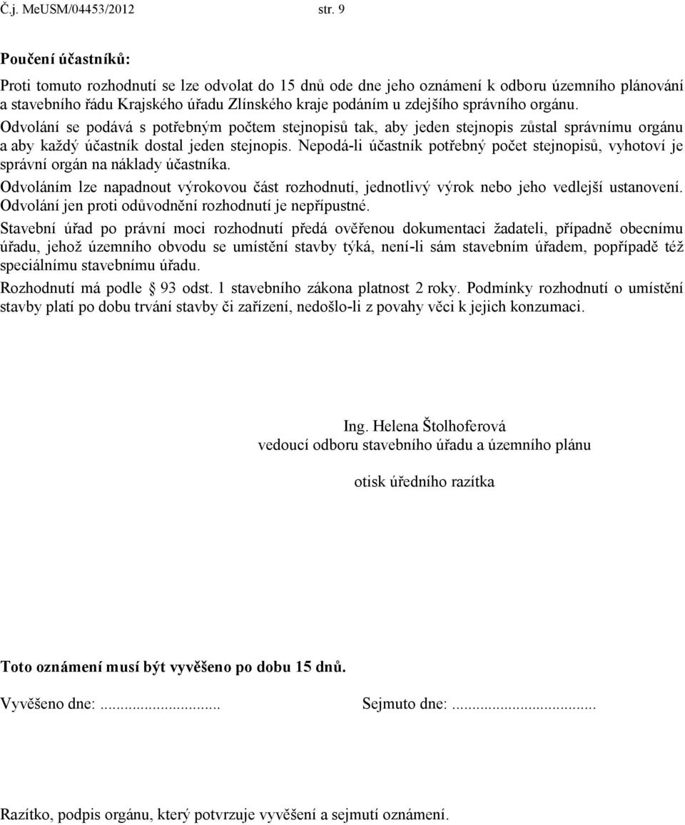 Odvlání se pdává s ptřebným pčtem stejnpisů tak, aby jeden stejnpis zůstal správnímu rgánu a aby každý účastník dstal jeden stejnpis.