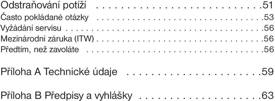 ..................................56 Příloha A Technické údaje......................59 Příloha B Předpisy a vyhlášky.
