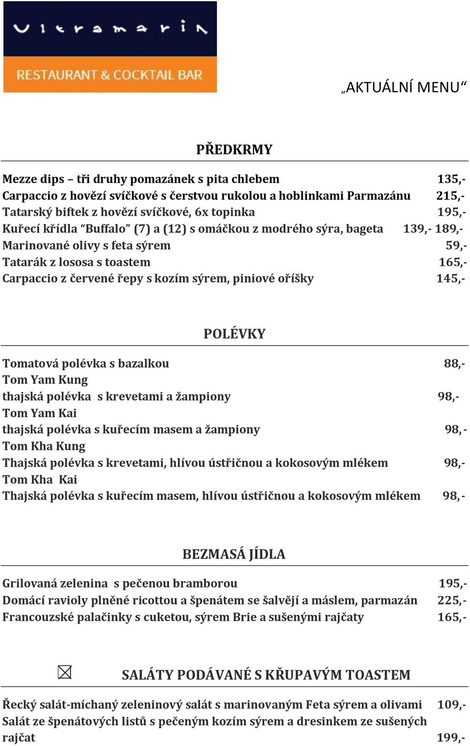 POLÉVKY Tomatová polévka s bazalkou 88,- Tom Yam Kung thajská polévka s krevetami a žampiony 98,- Tom Yam Kai thajská polévka s kuřecím masem a žampiony 98,- Tom Kha Kung Thajská polévka s krevetami,