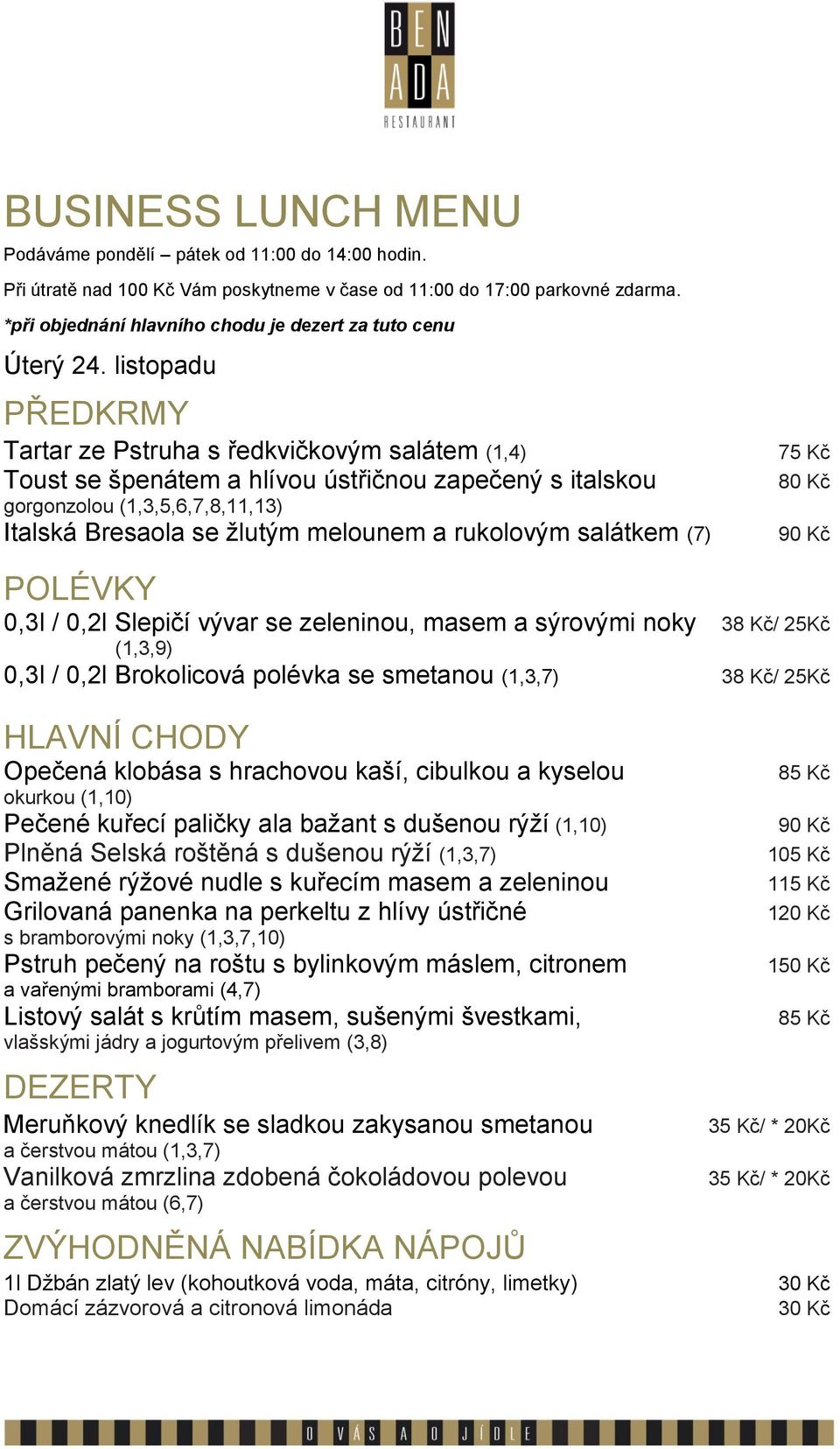 Opečená klobása s hrachovou kaší, cibulkou a kyselou okurkou (1,10) Pečené kuřecí paličky ala bažant s dušenou rýží (1,10) Plněná Selská roštěná s dušenou