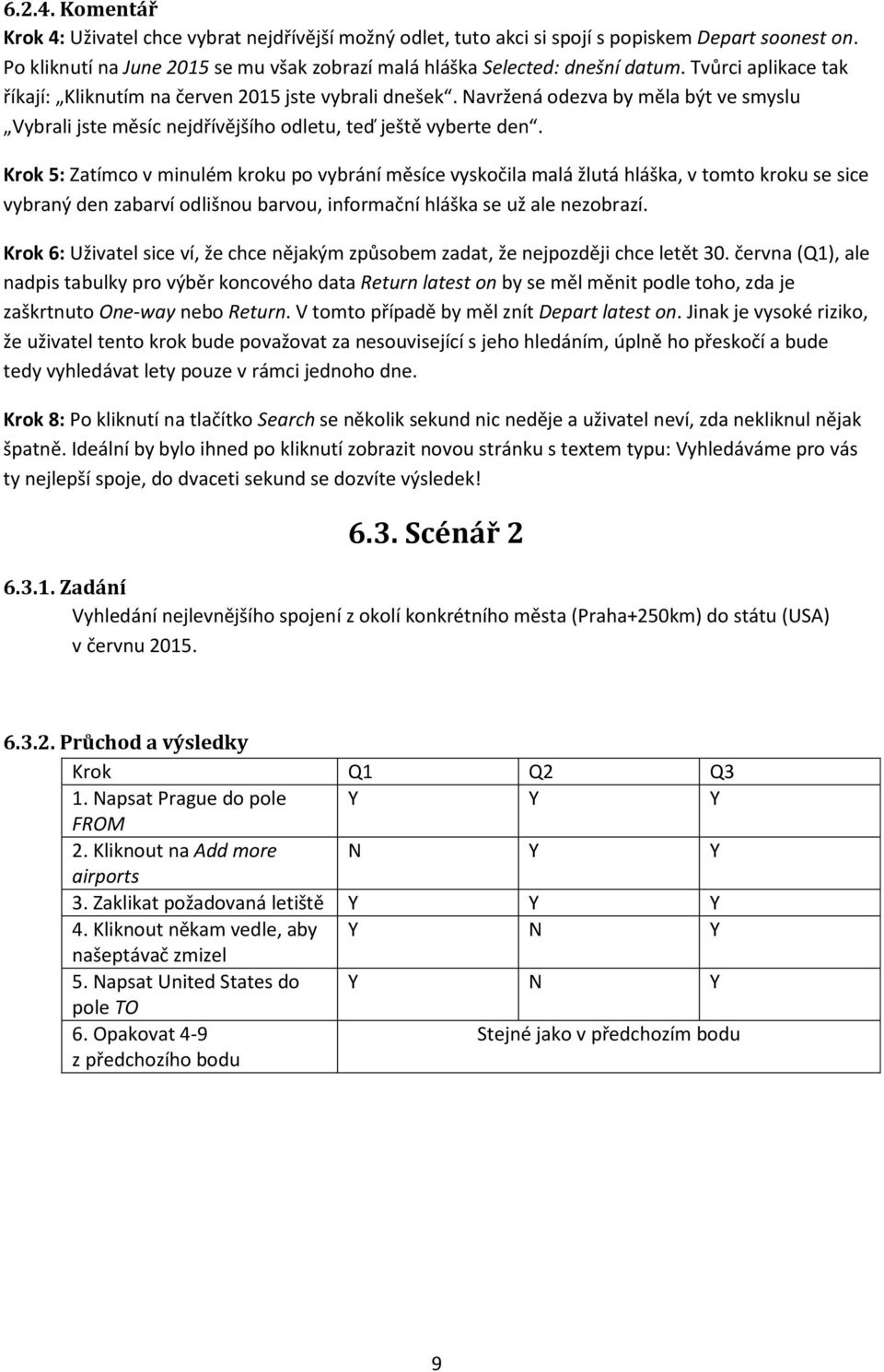 Krok 5: Zatímco v minulém kroku po vybrání měsíce vyskočila malá žlutá hláška, v tomto kroku se sice vybraný den zabarví odlišnou barvou, informační hláška se už ale nezobrazí.