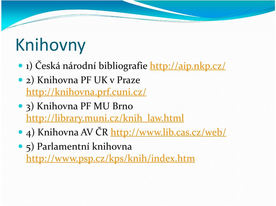 cz/ 3) Knihovna PF MU Brno http://library.muni.cz/knih_law.