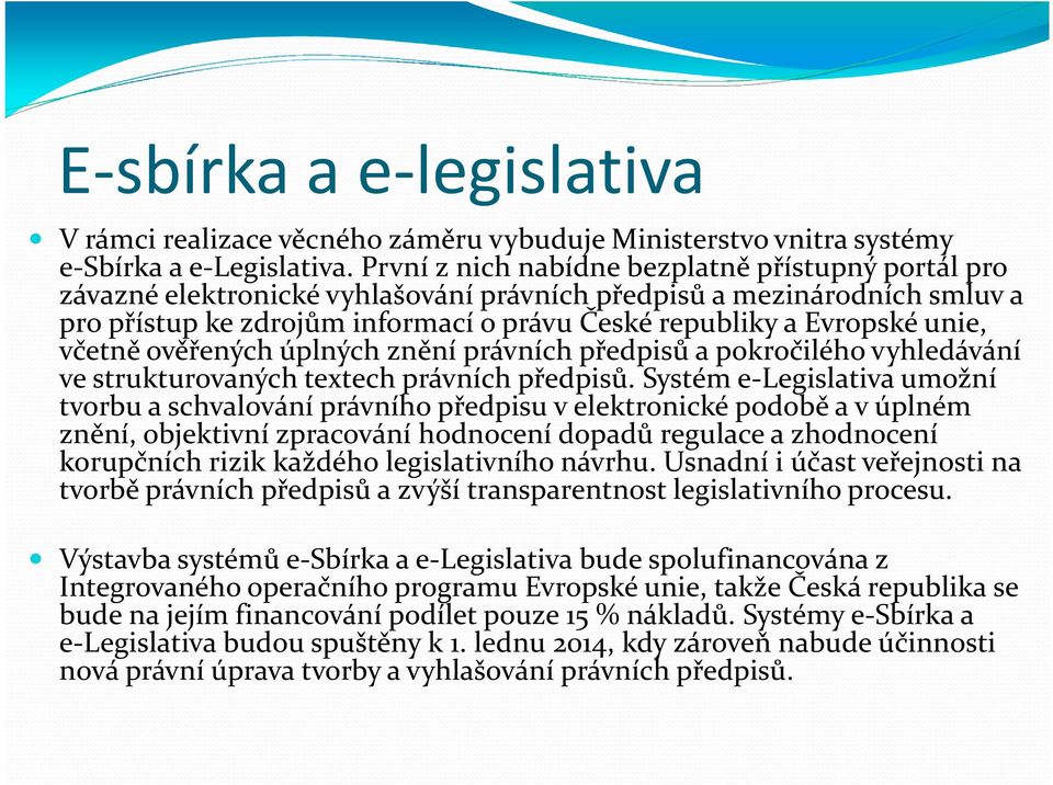 unie, včetně ověřených úplných znění právních předpisů a pokročilého vyhledávání ve strukturovaných textech právních předpisů.