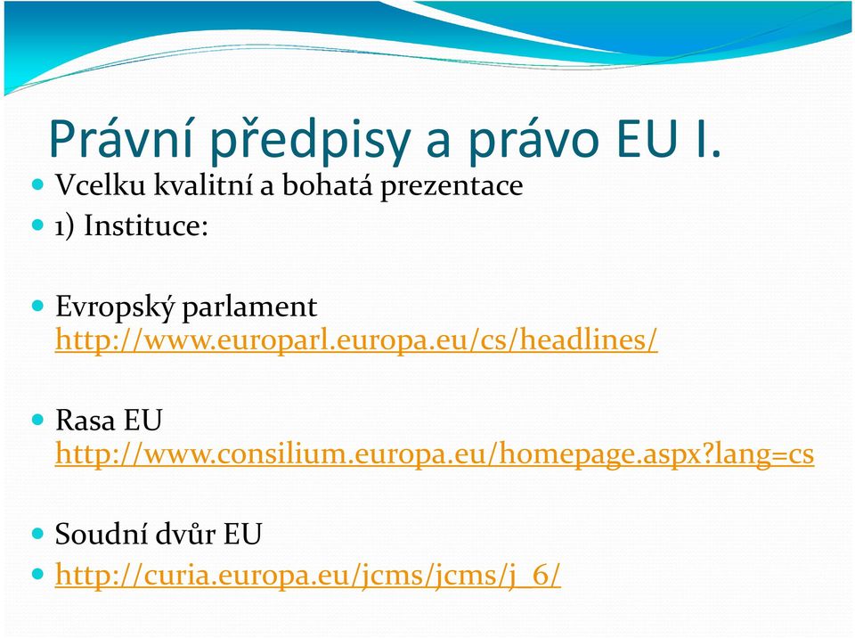 parlament http://www.europarl.europa.eu/cs/headlines/ Rasa EU http://www.