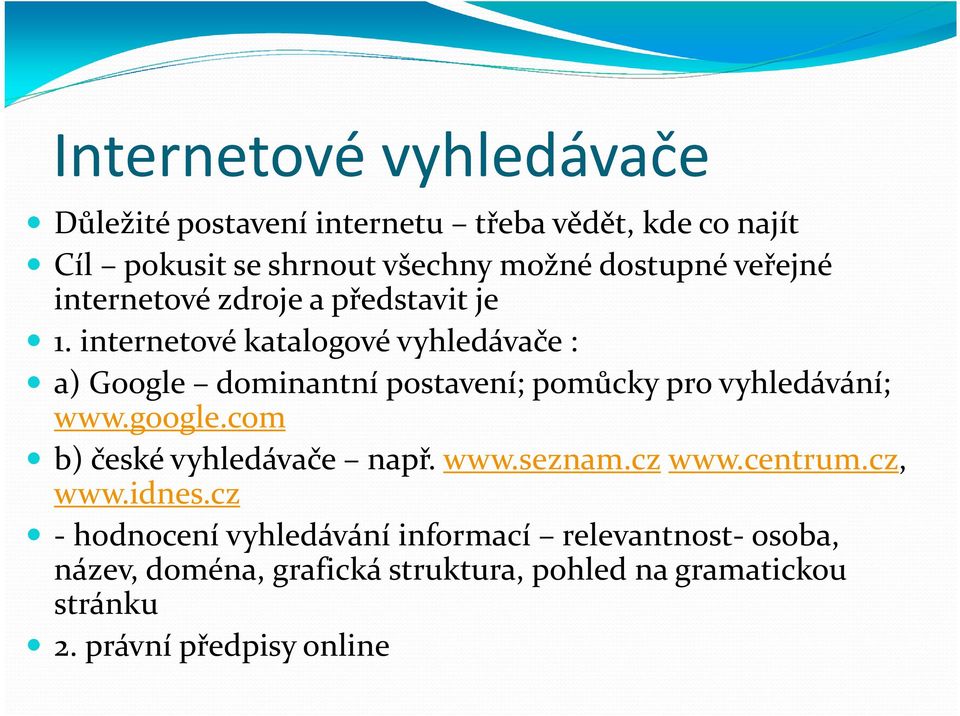 internetové katalogové vyhledávače : a) Google dominantní postavení; pomůcky pro vyhledávání; www.google.