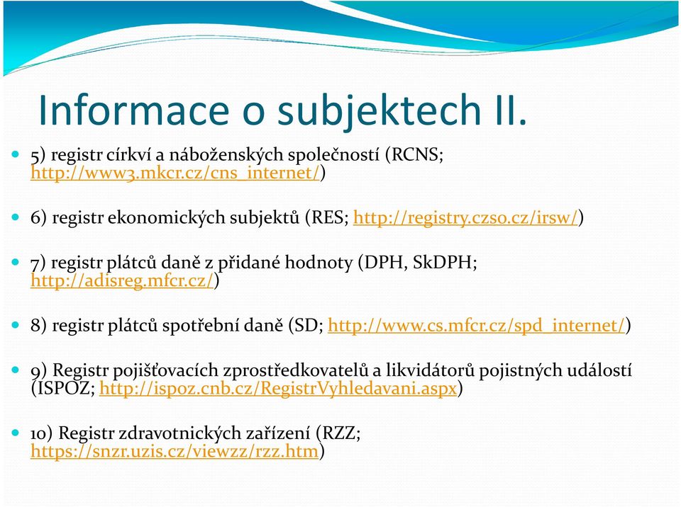 cz/irsw/) 7) registr plátců daně z přidané hodnoty (DPH, SkDPH; http://adisreg.mfcr.