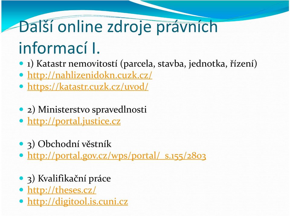cz/ https://katastr.cuzk.cz/uvod/ 2) Ministerstvo spravedlnosti http://portal.justice.