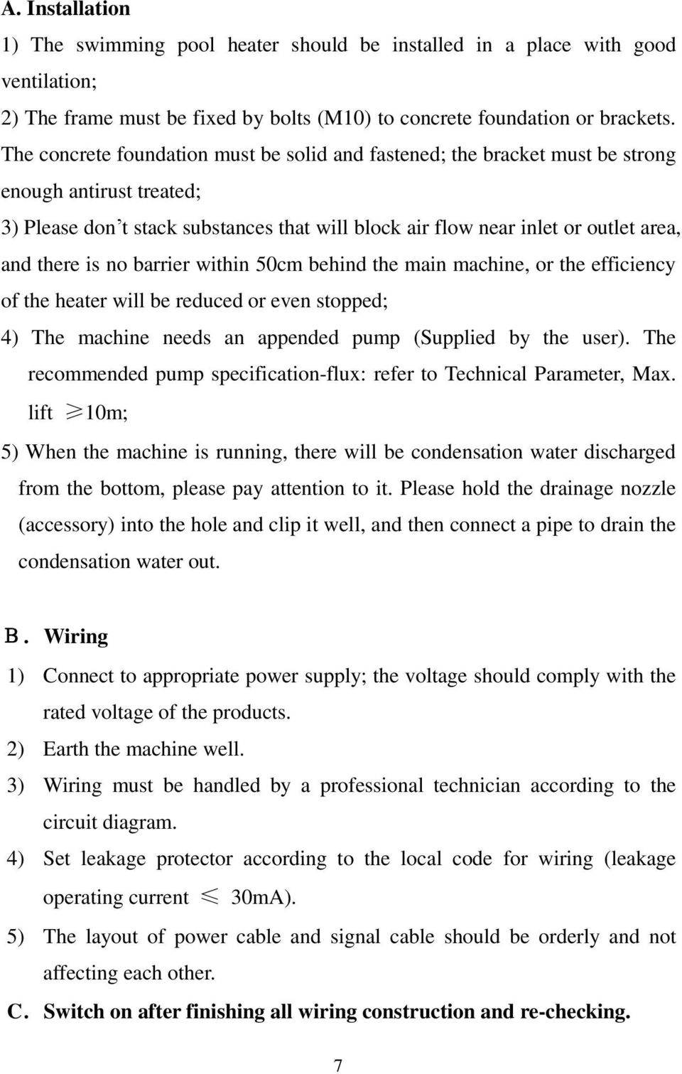 is no barrier within 50cm behind the main machine, or the efficiency of the heater will be reduced or even stopped; 4) The machine needs an appended pump (Supplied by the user).