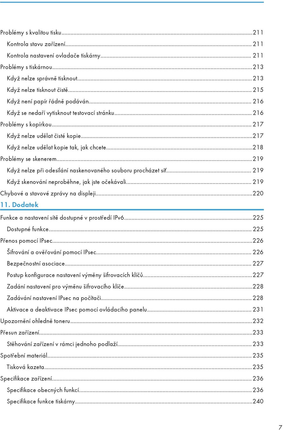 ..218 Problémy se skenerem...219 Když nelze při odesílání naskenovaného souboru procházet síť... 219 Když skenování neproběhne, jak jste očekávali... 219 Chybové a stavové zprávy na displeji...220 11.