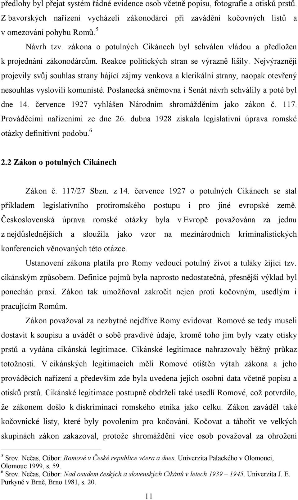 Nejvýrazněji projevily svůj souhlas strany hájící zájmy venkova a klerikální strany, naopak otevřený nesouhlas vyslovili komunisté. Poslanecká sněmovna i Senát návrh schválily a poté byl dne 14.