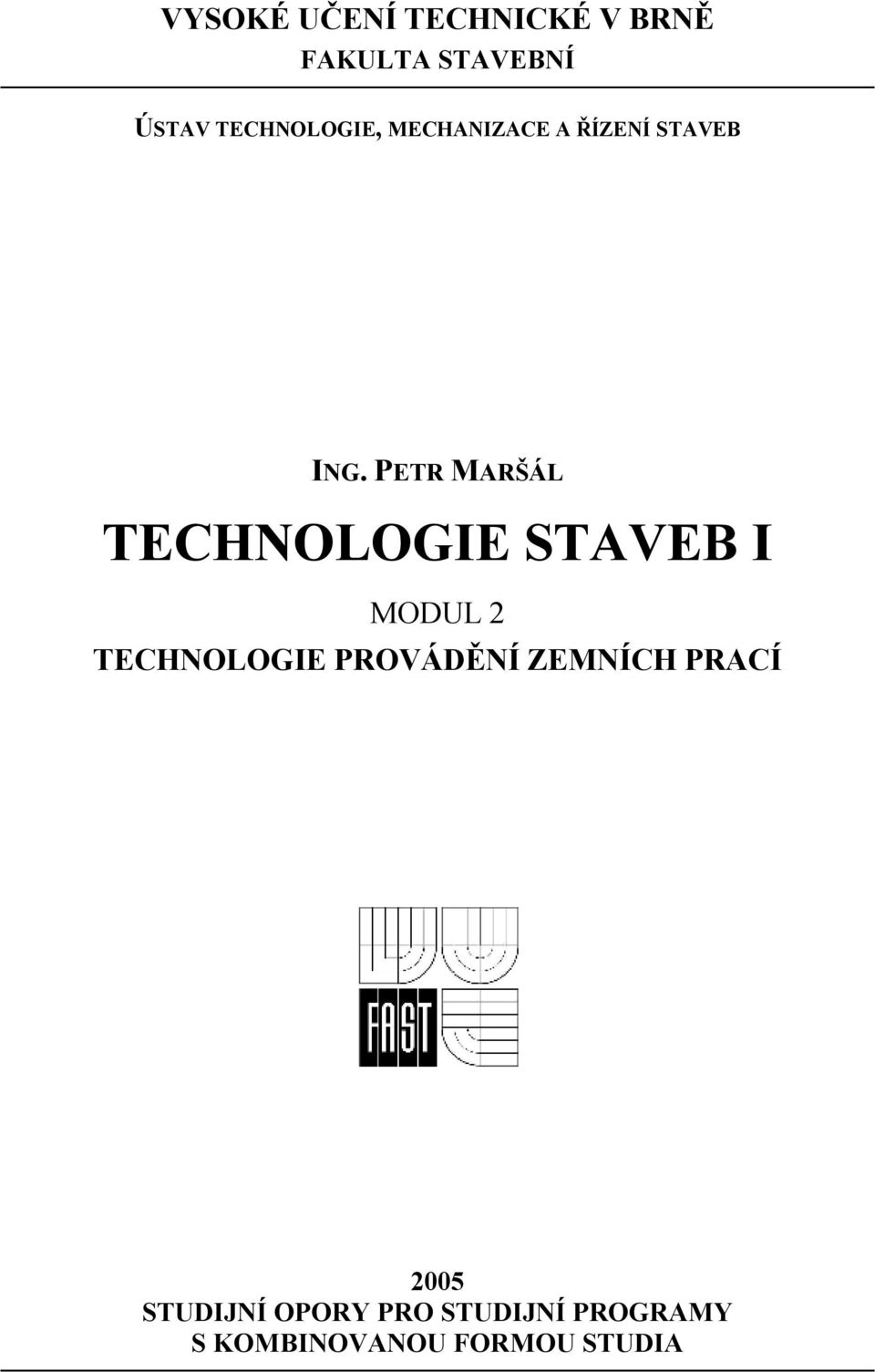 PETR MARŠÁL TECHNOLOGIE STAVEB I MODUL 2 TECHNOLOGIE