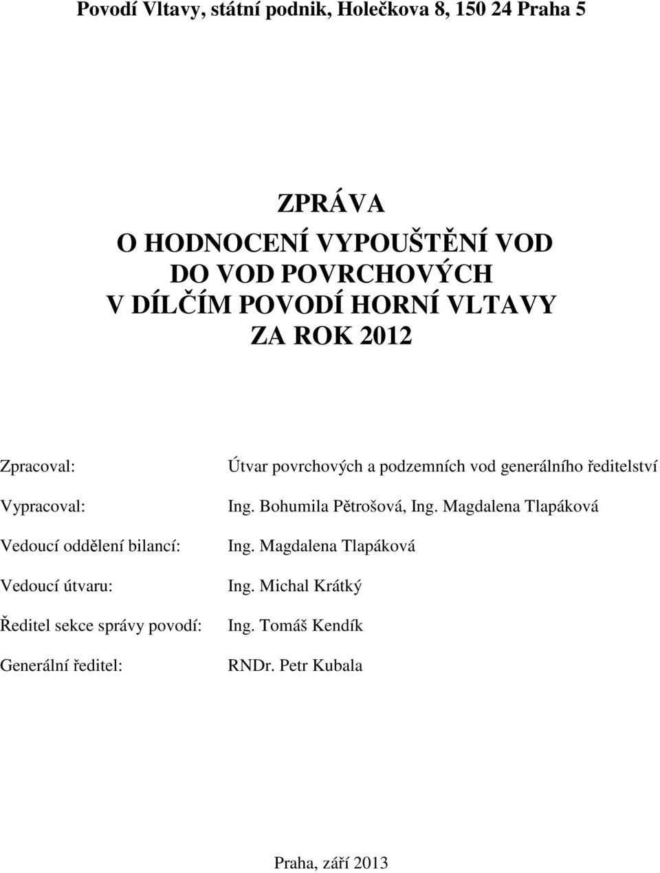 správy povodí: Generální ředitel: Útvar povrchových a podzemních vod generálního ředitelství Ing.