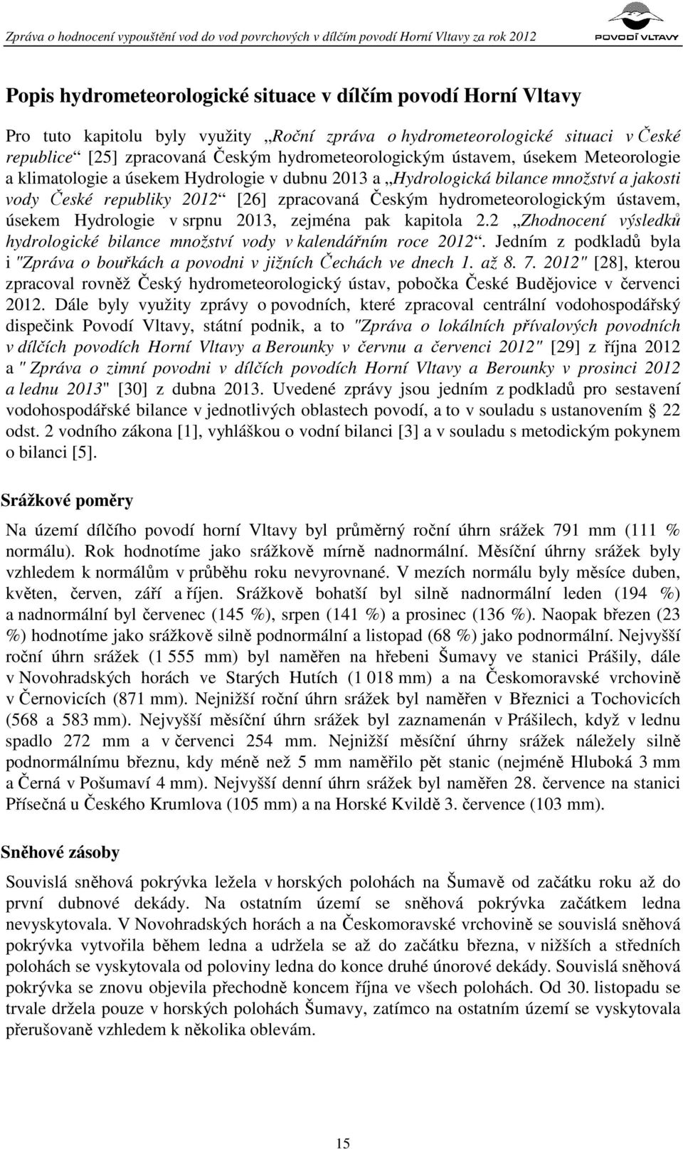 úsekem Hydrologie v srpnu 2013, zejména pak kapitola 2.2 Zhodnocení výsledků hydrologické bilance množství vody v kalendářním roce 2012.