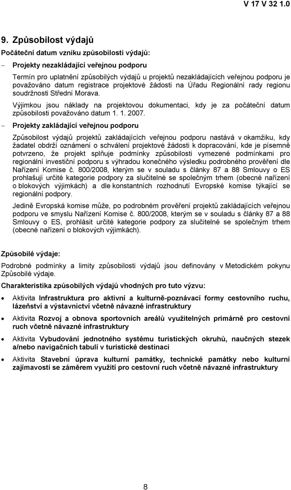 Výjimkou jsou náklady na projektovou dokumentaci, kdy je za počáteční datum způsobilosti považováno datum 1. 1. 2007.