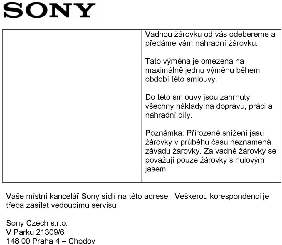 Do této smlouvy jsou zahrnuty všechny náklady na dopravu, práci a náhradní díly.