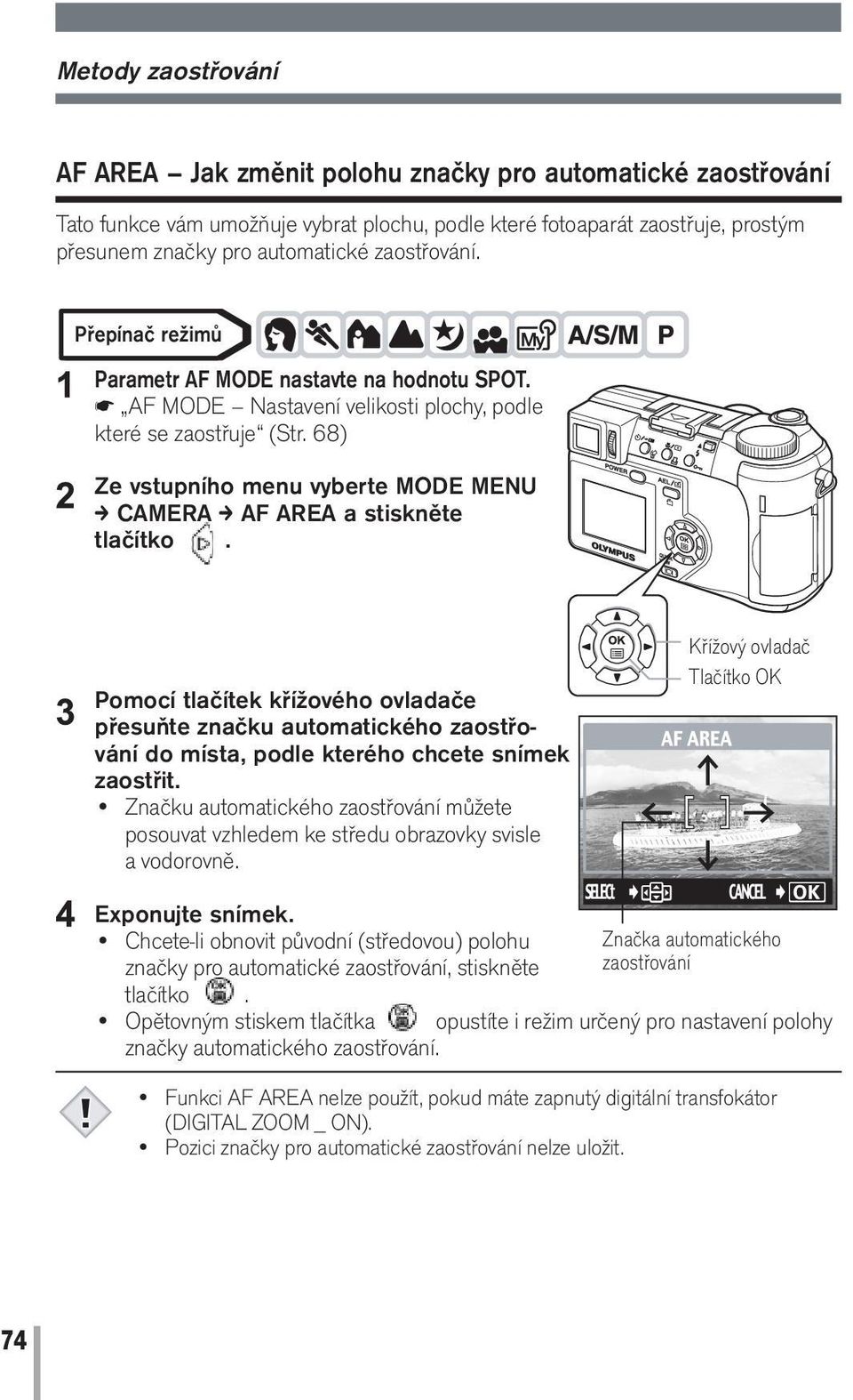 68) Ze vstupního menu vyberte MODE MENU c CAMERA c AF AREA a stiskněte tlačítko.