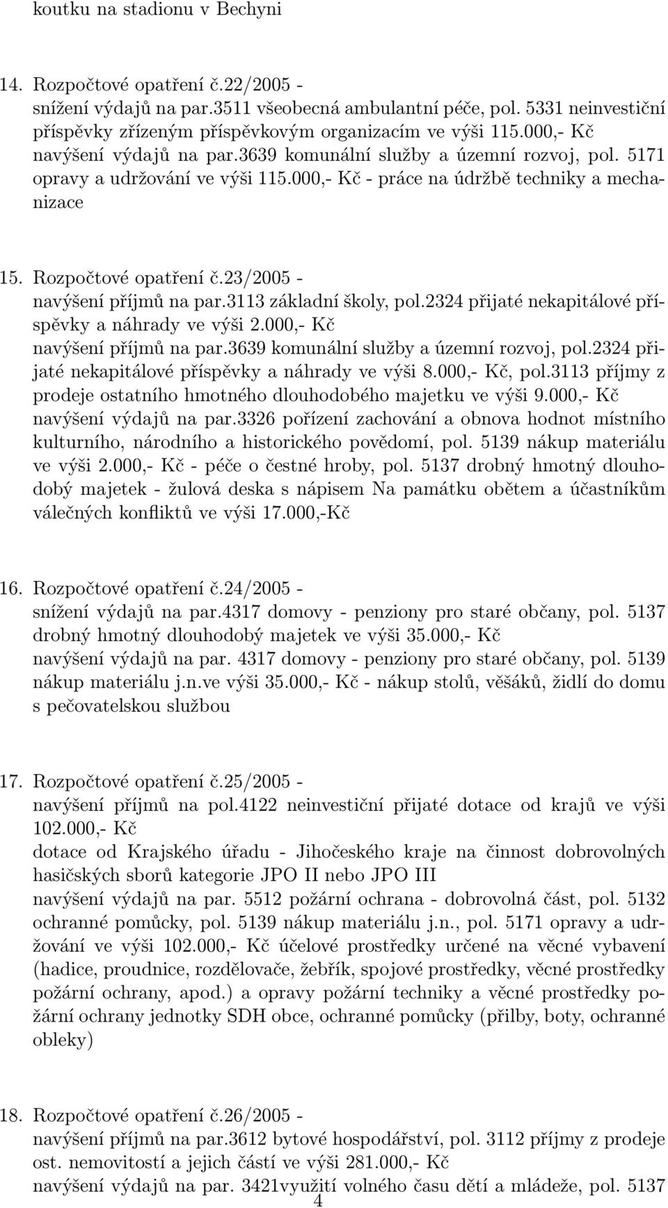 2324 přijaté nekapitálové příspěvky a náhrady ve výši 2.000,- Kč navýšení příjmů na par.3639 komunální služby a územní rozvoj, pol.2324 přijaté nekapitálové příspěvky a náhrady ve výši 8.