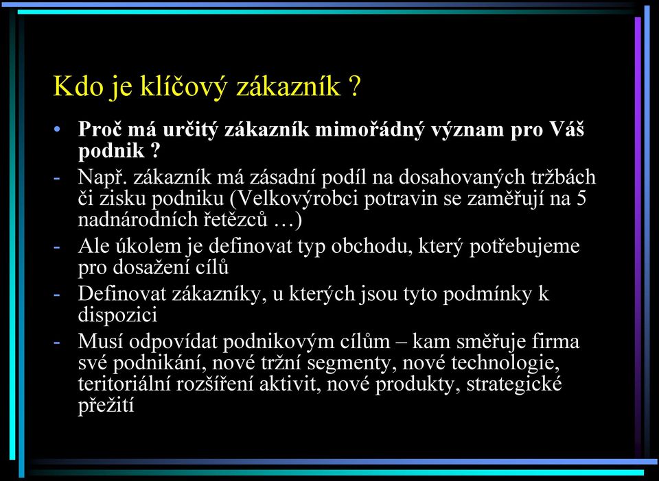 Ale úkolem je definovat typ obchodu, který potřebujeme pro dosažení cílů - Definovat zákazníky, u kterých jsou tyto podmínky k