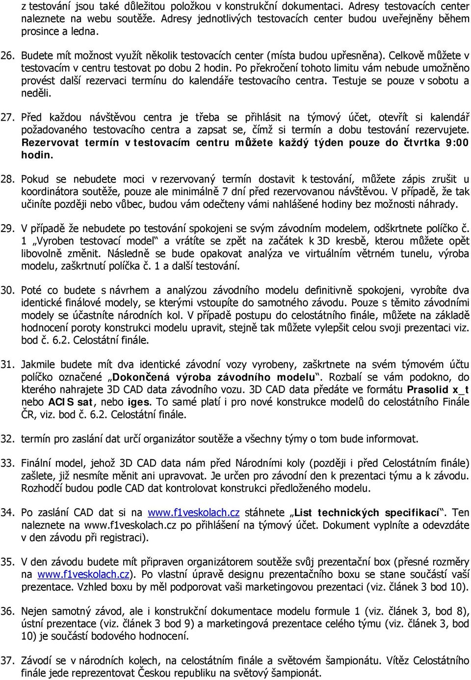 Po překročení tohoto limitu vám nebude umožněno provést další rezervaci termínu do kalendáře testovacího centra. Testuje se pouze v sobotu a neděli. 27.