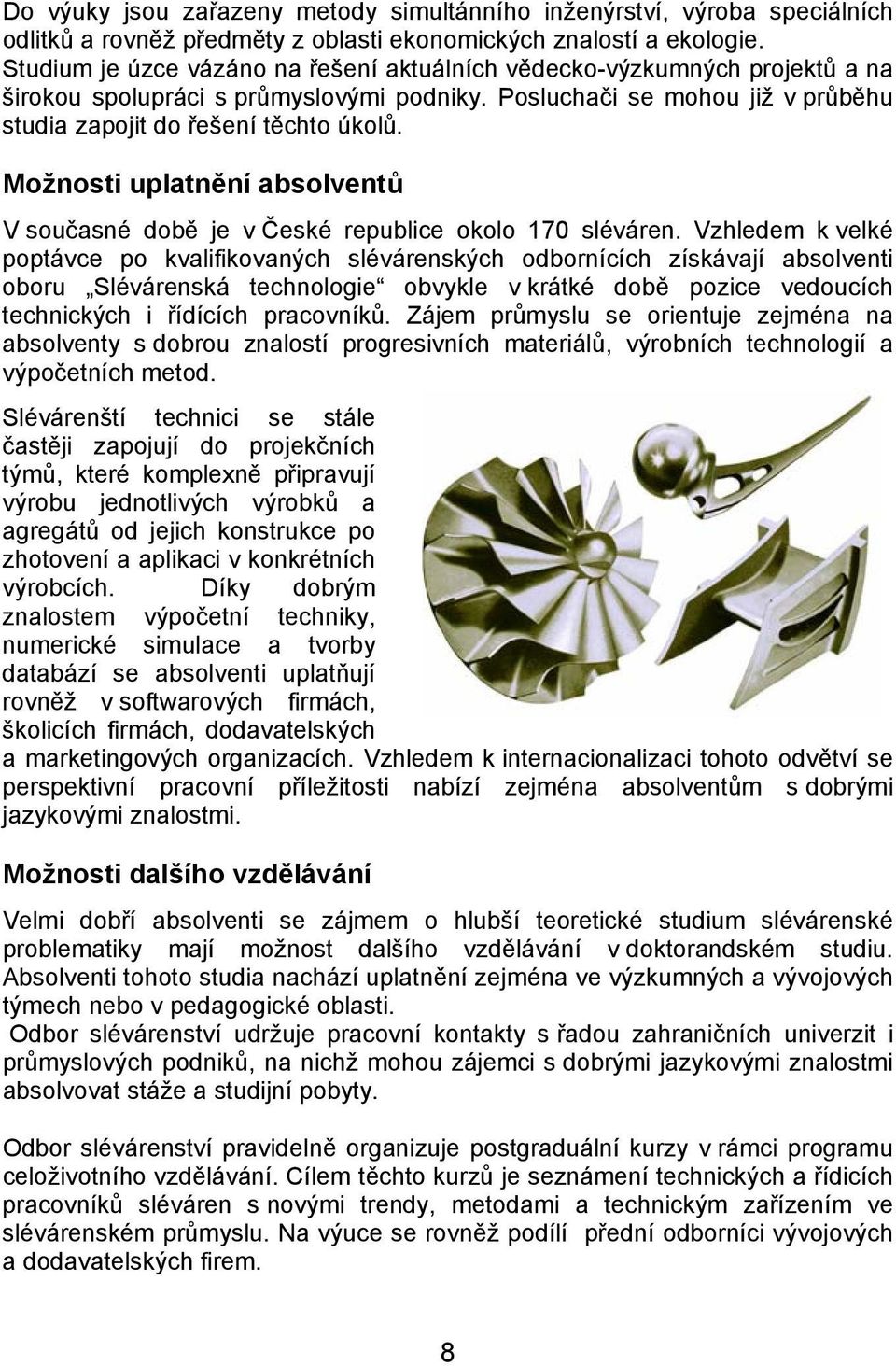 Možnosti uplatnění absolventů V současné době je v České republice okolo 170 sléváren.